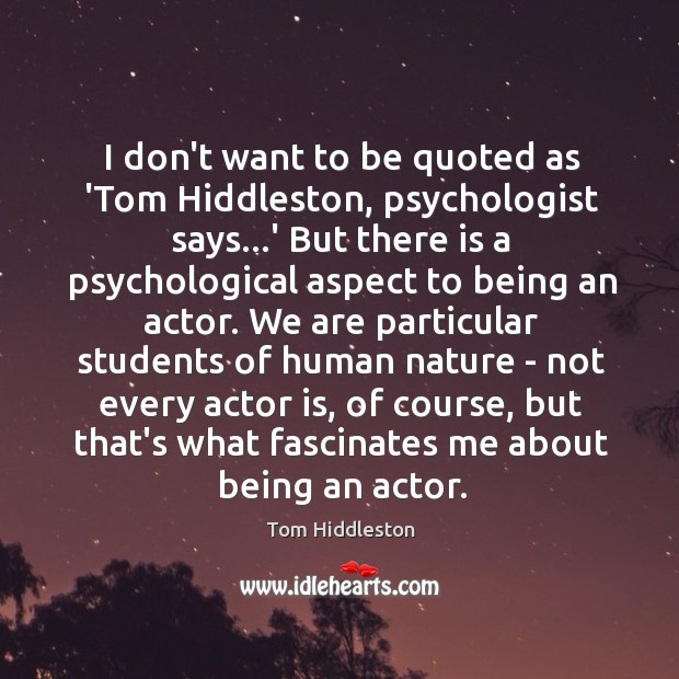 I don’t want to be quoted as ‘Tom Hiddleston, psychologist says…’ Image