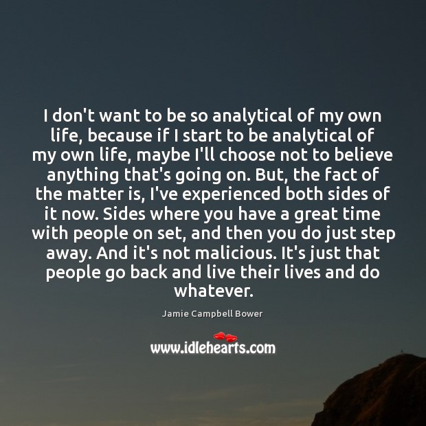 I don’t want to be so analytical of my own life, because Image