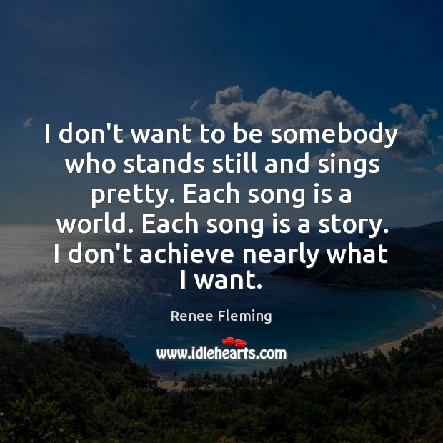 I don’t want to be somebody who stands still and sings pretty. Image