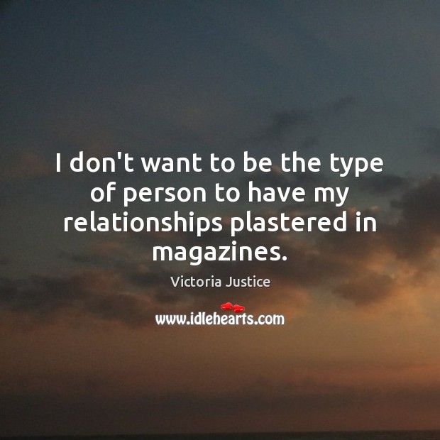 I don’t want to be the type of person to have my relationships plastered in magazines. Image