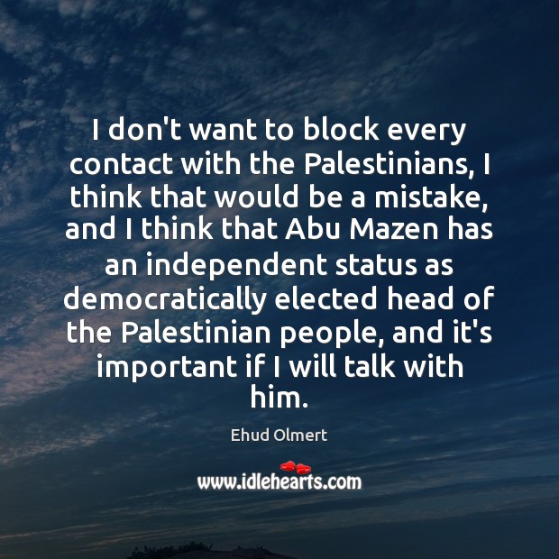 I don’t want to block every contact with the Palestinians, I think Image