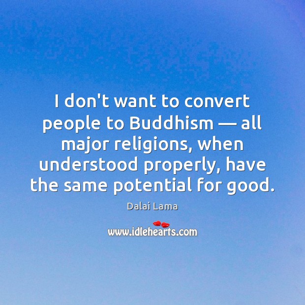 I don’t want to convert people to Buddhism — all major religions, when Image
