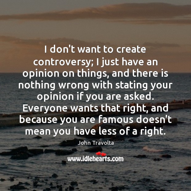I don’t want to create controversy; I just have an opinion on John Travolta Picture Quote