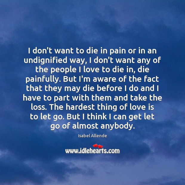I don’t want to die in pain or in an undignified way, Isabel Allende Picture Quote