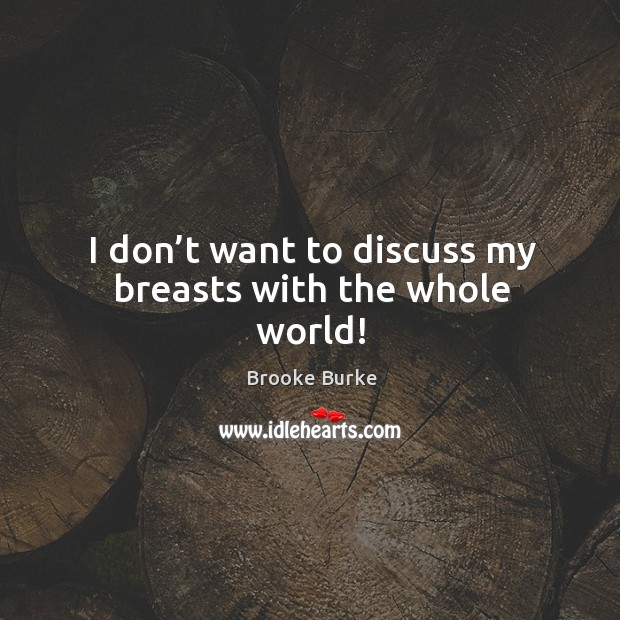 I don’t want to discuss my breasts with the whole world! Image