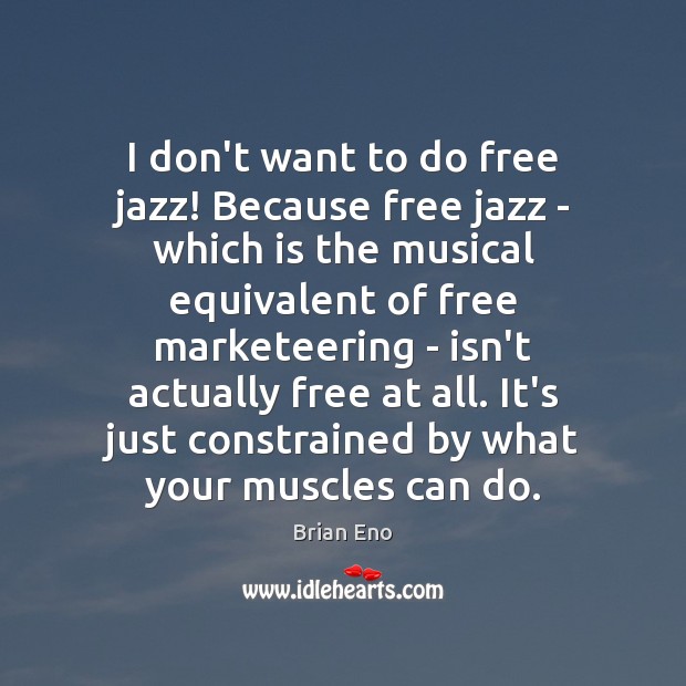 I don’t want to do free jazz! Because free jazz – which Image