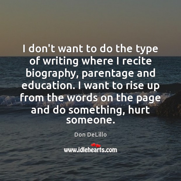 I don’t want to do the type of writing where I recite Don DeLillo Picture Quote