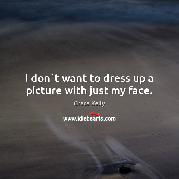 I don`t want to dress up a picture with just my face. Image