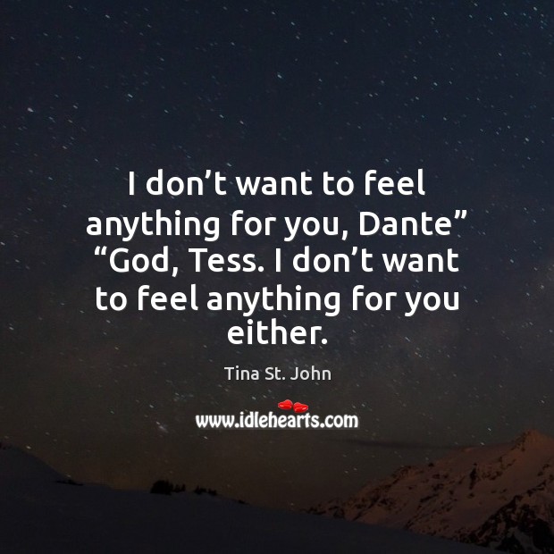 I don’t want to feel anything for you, Dante” “God, Tess. Image