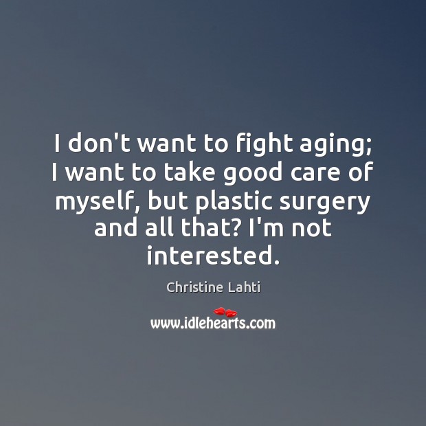 I don’t want to fight aging; I want to take good care Image