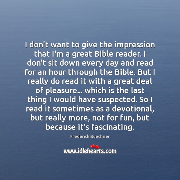I don’t want to give the impression that I’m a great Bible Frederick Buechner Picture Quote