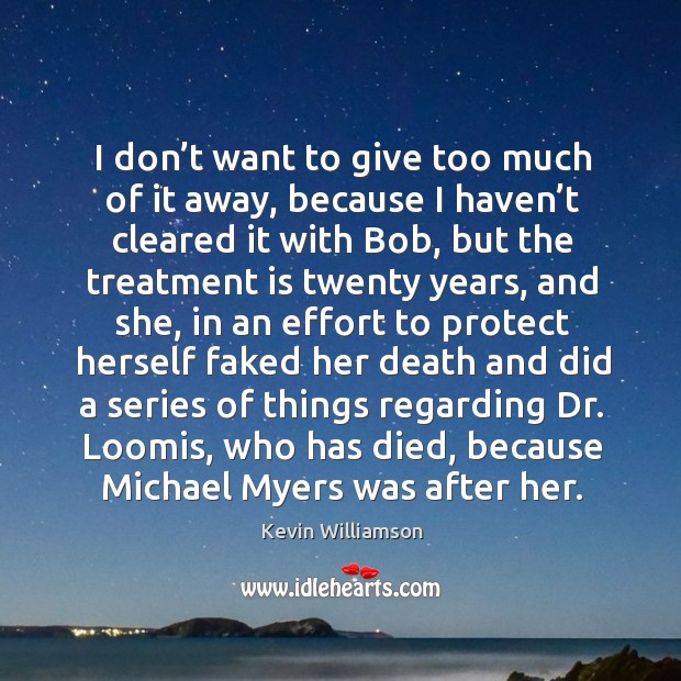 I don’t want to give too much of it away, because I haven’t cleared it with bob Kevin Williamson Picture Quote