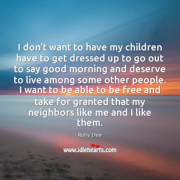 I don’t want to have my children have to get dressed up Good Morning Quotes Image