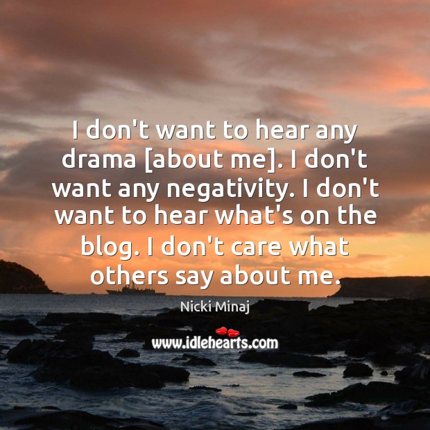 I don’t want to hear any drama [about me]. I don’t want Image