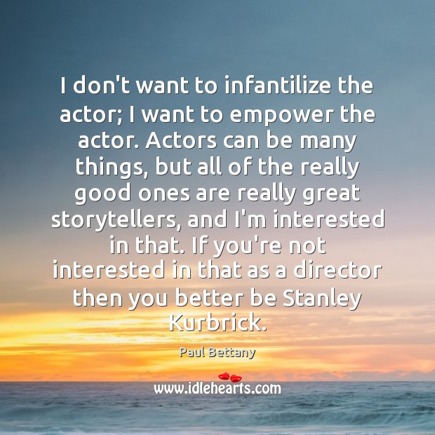 I don’t want to infantilize the actor; I want to empower the Paul Bettany Picture Quote