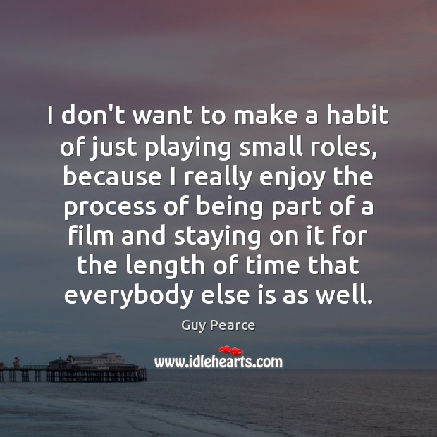 I don’t want to make a habit of just playing small roles, Image