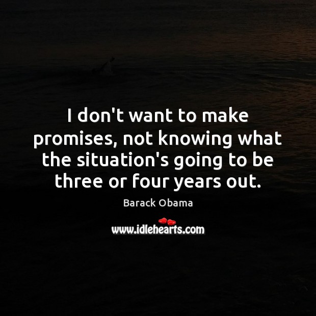 I don’t want to make promises, not knowing what the situation’s going Image