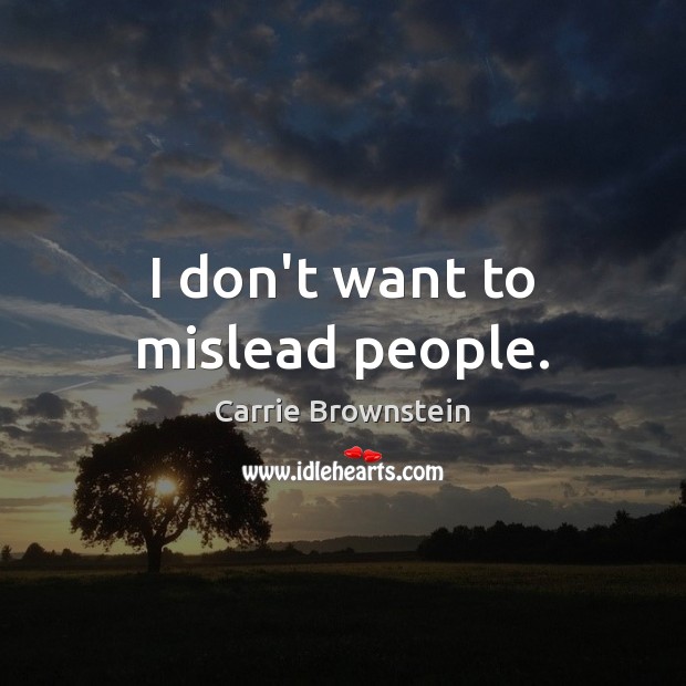 I don’t want to mislead people. Image