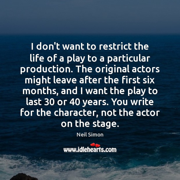 I don’t want to restrict the life of a play to a Neil Simon Picture Quote