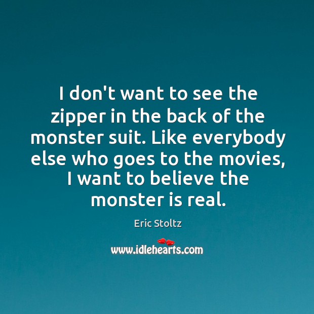 I don’t want to see the zipper in the back of the Eric Stoltz Picture Quote
