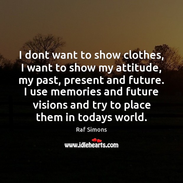 I dont want to show clothes, I want to show my attitude, Attitude Quotes Image