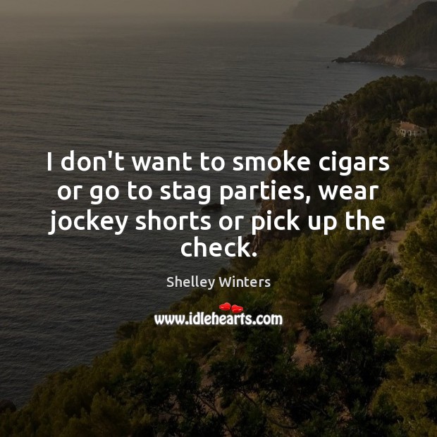I don’t want to smoke cigars or go to stag parties, wear Image
