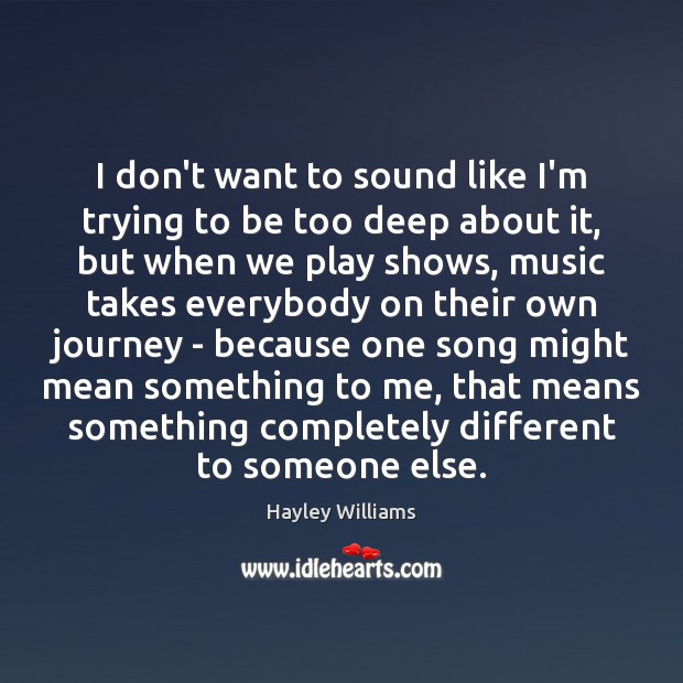 I don’t want to sound like I’m trying to be too deep Hayley Williams Picture Quote
