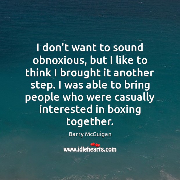 I don’t want to sound obnoxious, but I like to think I Barry McGuigan Picture Quote