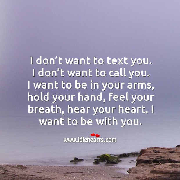 I don’t want to text you. I don’t want to call you. With You Quotes Image