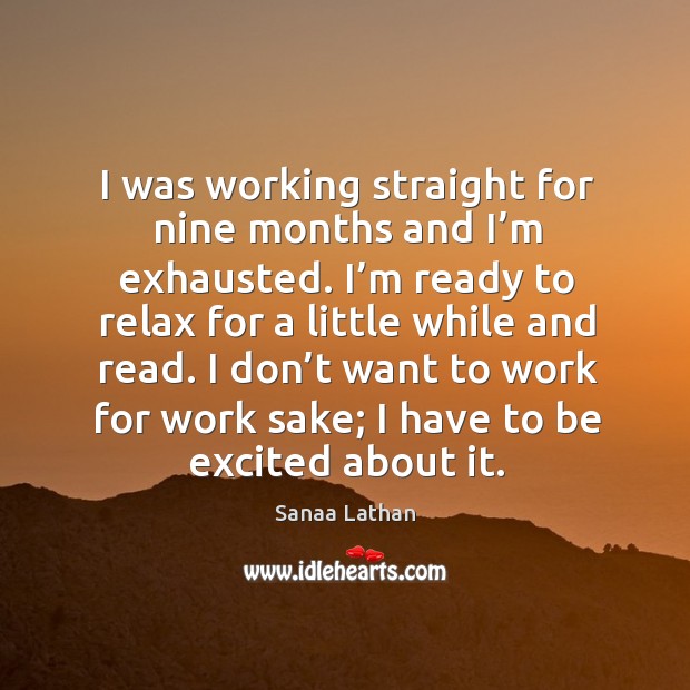 I don’t want to work for work sake; I have to be excited about it. Sanaa Lathan Picture Quote