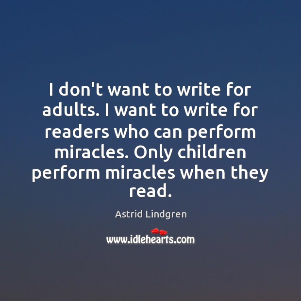I don’t want to write for adults. I want to write for Astrid Lindgren Picture Quote