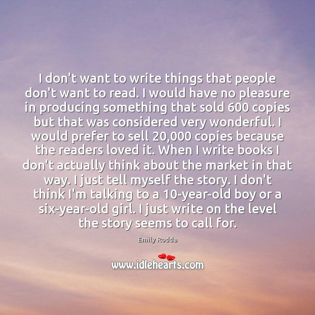 I don’t want to write things that people don’t want to read. Emily Rodda Picture Quote
