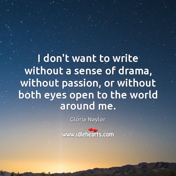 I don’t want to write without a sense of drama, without passion, Gloria Naylor Picture Quote