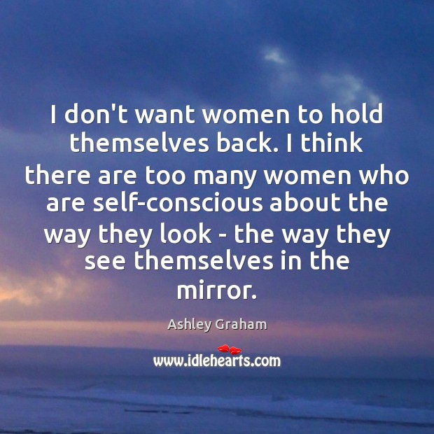 I don’t want women to hold themselves back. I think there are Image