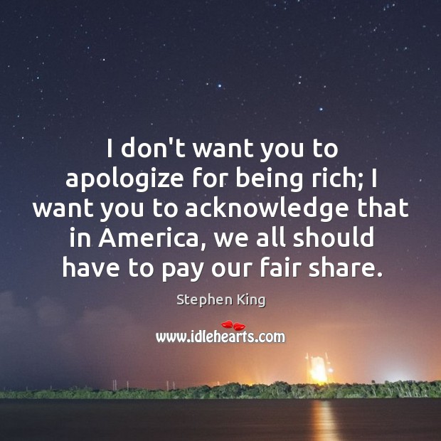 I don’t want you to apologize for being rich; I want you Image