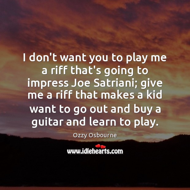 I don’t want you to play me a riff that’s going to Ozzy Osbourne Picture Quote