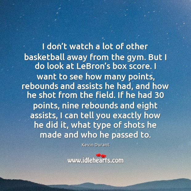 I don’t watch a lot of other basketball away from the Kevin Durant Picture Quote