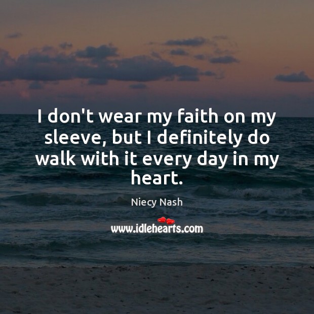I don’t wear my faith on my sleeve, but I definitely do Niecy Nash Picture Quote