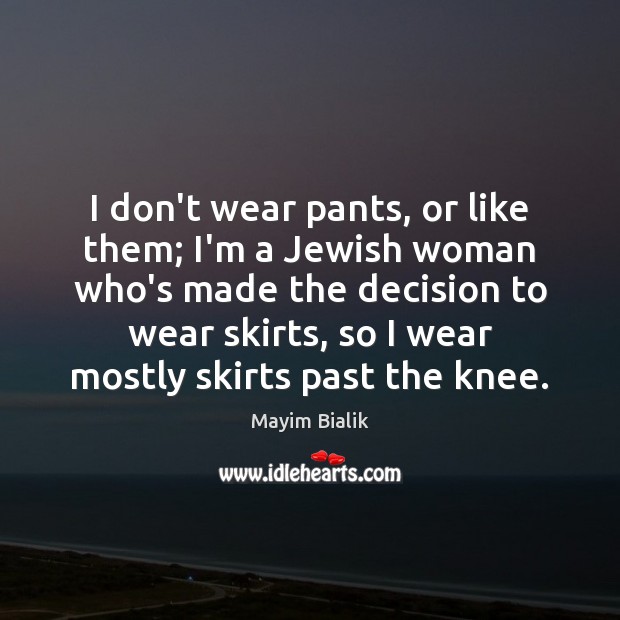 I don’t wear pants, or like them; I’m a Jewish woman who’s Mayim Bialik Picture Quote