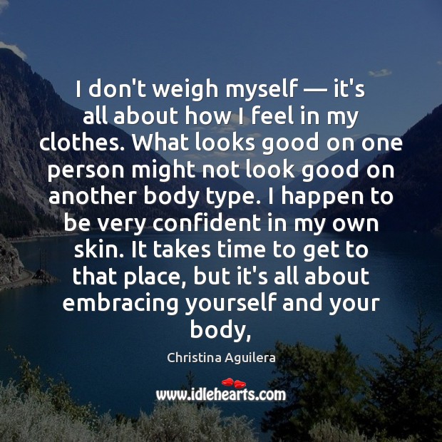I don’t weigh myself — it’s all about how I feel in my Christina Aguilera Picture Quote