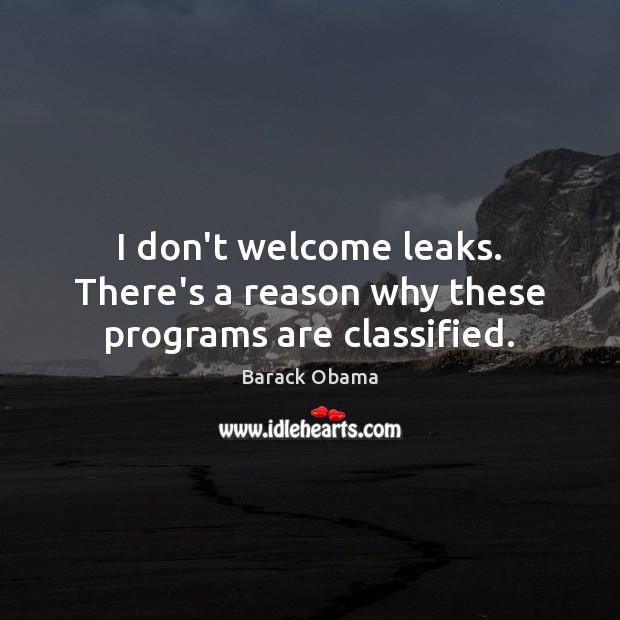 I don’t welcome leaks. There’s a reason why these programs are classified. Image