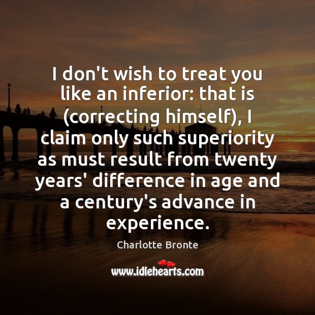 I don’t wish to treat you like an inferior: that is (correcting Charlotte Bronte Picture Quote