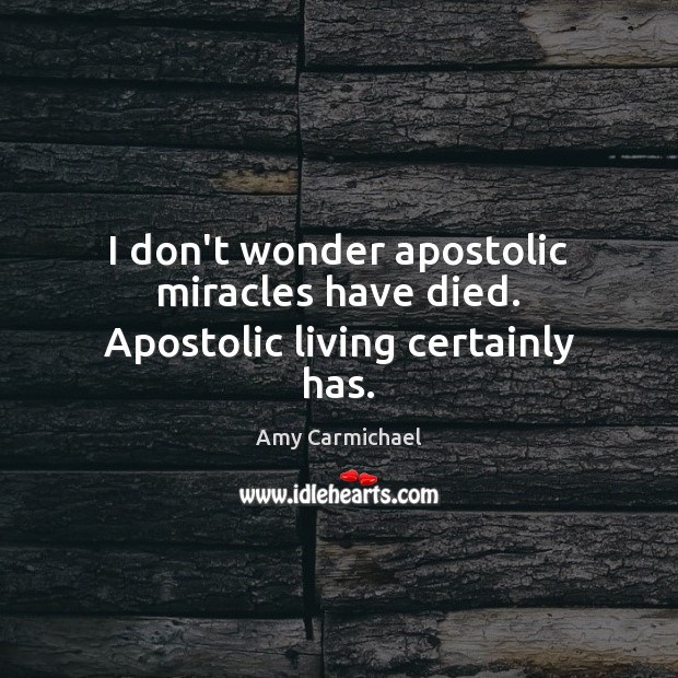 I don’t wonder apostolic miracles have died. Apostolic living certainly has. Image