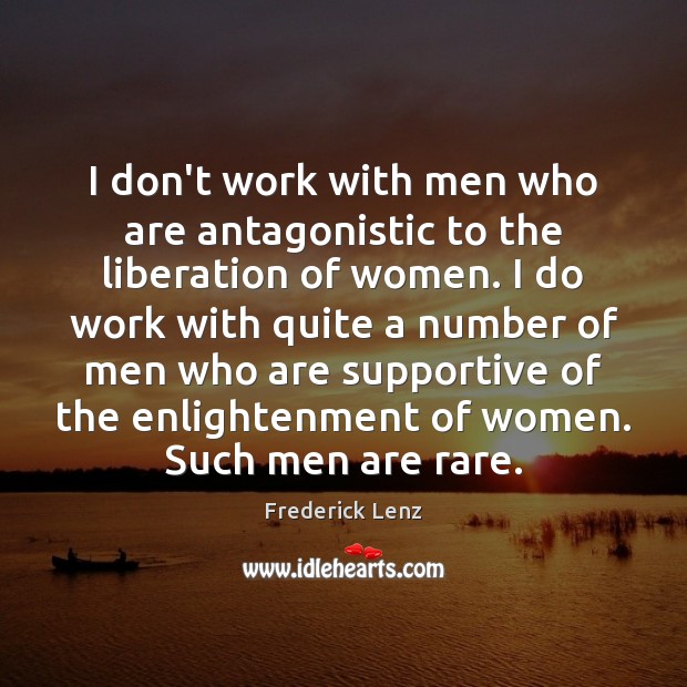 I don’t work with men who are antagonistic to the liberation of Image