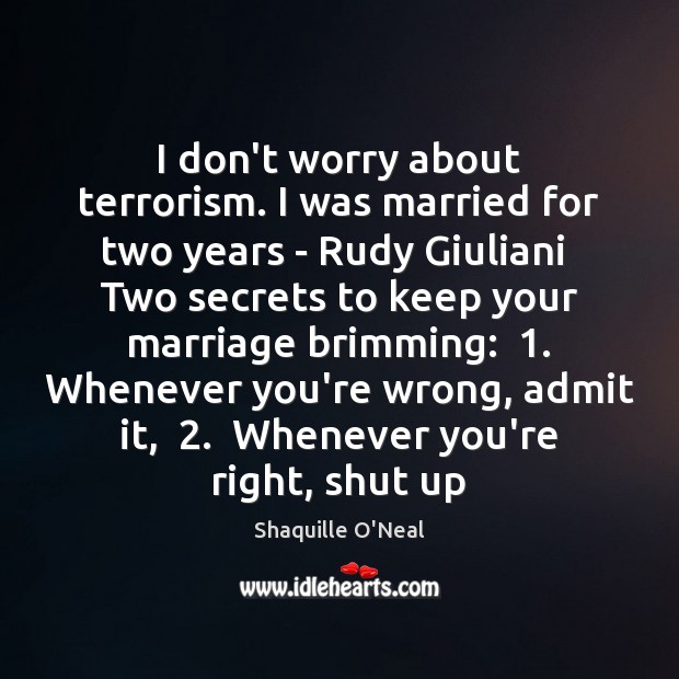 I don’t worry about terrorism. I was married for two years – Shaquille O’Neal Picture Quote