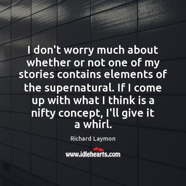 I don’t worry much about whether or not one of my stories Richard Laymon Picture Quote