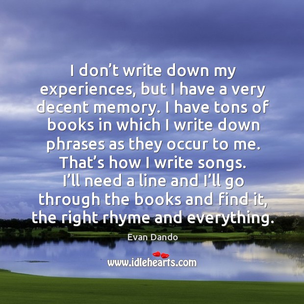I don’t write down my experiences, but I have a very decent memory. Image