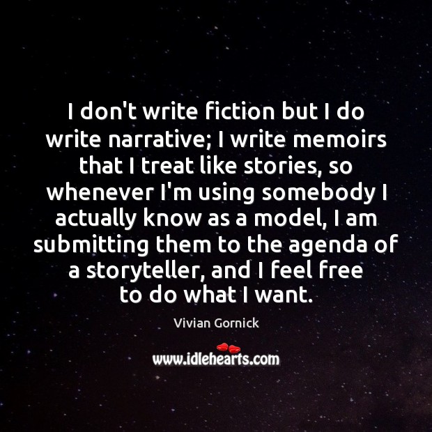 I don’t write fiction but I do write narrative; I write memoirs Vivian Gornick Picture Quote