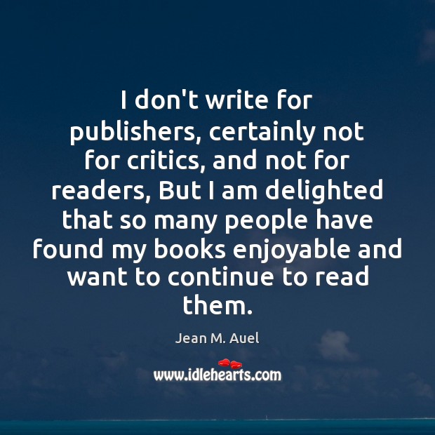 I don’t write for publishers, certainly not for critics, and not for Jean M. Auel Picture Quote