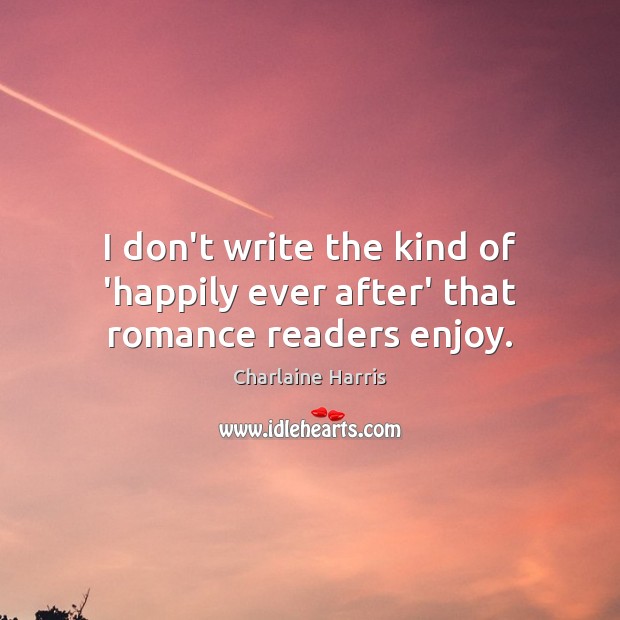 I don’t write the kind of ‘happily ever after’ that romance readers enjoy. Image
